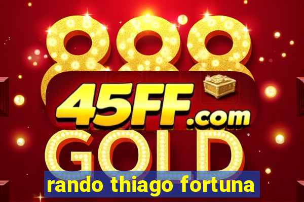 rando thiago fortuna